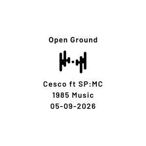 Cesco Open Ground set artwork reading Cesco ft SP:MC, 1985 Music, 05-09-2026 in black text on white